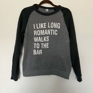 I Like Long Romantic Walks To The Bar Sweatshirt (S)